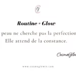 CosmeGlowin ✨ | Un site entièrement dédié au Glow Beauté & à l'Eclat 9 Citation cosmeglowin Routine=Glow