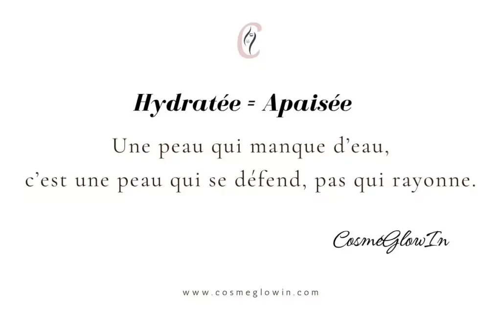 Hydratée = Apaisée : pourquoi une peau bien hydratée rayonne vraiment 1 texte de citation beauté cosmeglowin qui dit hydratée=apaisée
