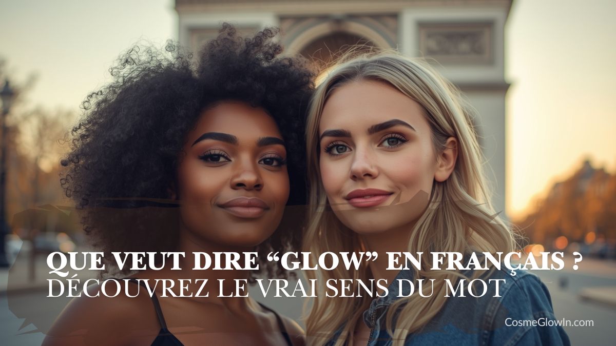 CosmeGlowin ✨ | Un site entièrement dédié au Glow Beauté & à l'Eclat 5 Deux femmes qui illustrent article " que veut dire le glow en français "